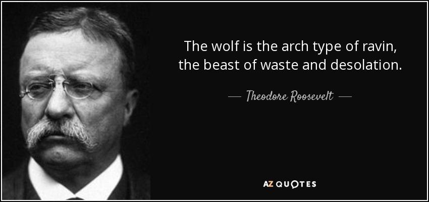 quote-the-wolf-is-the-arch-type-of-ravin-the-beast-of-waste-and-desolation-theodore-roosevelt-110-74-47.jpg