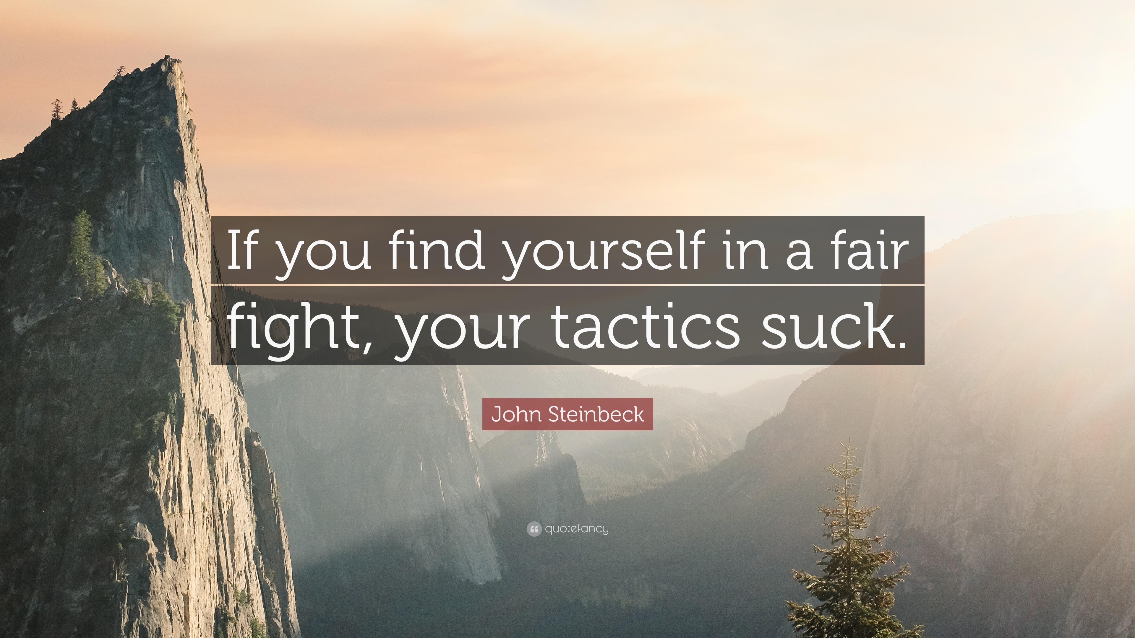 If you find yourself in a fair fight, your tactics suck..jpg
