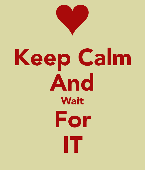 Keep calm and wait for it.png