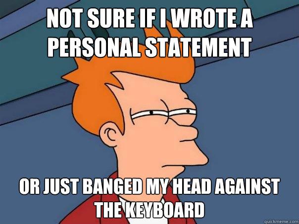 Meme - Personal Statement or Banged head on keyboard.jpg