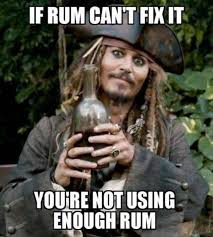 If Rum Can't Fix It You're Not Using Enough Rum - Meme